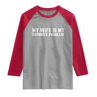 My Wife Is My Favorite Problem Funny Husband Marriage Graphic Raglan Shirt