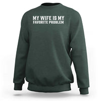 My Wife Is My Favorite Problem Funny Husband Marriage Graphic Sweatshirt