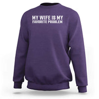 My Wife Is My Favorite Problem Funny Husband Marriage Graphic Sweatshirt