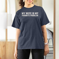 My Wife Is My Favorite Problem Funny Husband Marriage Graphic T Shirt For Women