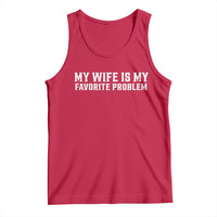 My Wife Is My Favorite Problem Funny Husband Marriage Graphic Tank Top