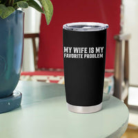 My Wife Is My Favorite Problem Funny Husband Marriage Graphic Tumbler Cup