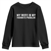 My Wife Is My Favorite Problem Funny Husband Marriage Graphic Youth Sweatshirt