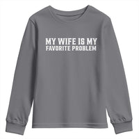 My Wife Is My Favorite Problem Funny Husband Marriage Graphic Youth Sweatshirt