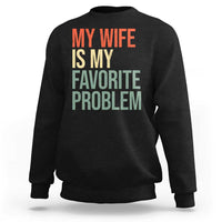 My Wife Is My Favorite Problem Funny Sweatshirt Retro 70s Husband Graphic