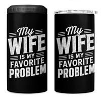 My Wife Is My Favorite Problem Funny Husband 4 in 1 Can Cooler Tumbler