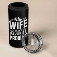 My Wife Is My Favorite Problem Funny Husband 4 in 1 Can Cooler Tumbler