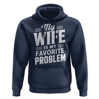 My Wife Is My Favorite Problem Funny Husband Hoodie