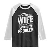 My Wife Is My Favorite Problem Funny Husband Raglan Shirt