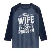My Wife Is My Favorite Problem Funny Husband Raglan Shirt