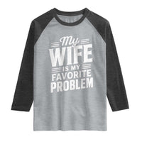 My Wife Is My Favorite Problem Funny Husband Raglan Shirt