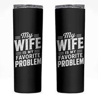 My Wife Is My Favorite Problem Funny Husband Skinny Tumbler