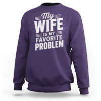 My Wife Is My Favorite Problem Funny Husband Sweatshirt