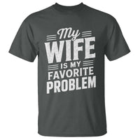 My Wife Is My Favorite Problem Funny Husband T Shirt