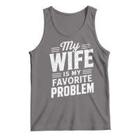 My Wife Is My Favorite Problem Funny Husband Tank Top