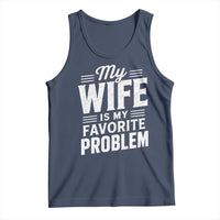 My Wife Is My Favorite Problem Funny Husband Tank Top