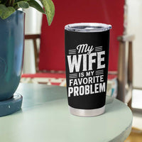 My Wife Is My Favorite Problem Funny Husband Tumbler Cup