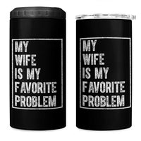 My Wife Is My Favorite Problem Funny Husband 4 in 1 Can Cooler Tumbler Distressed Graphic