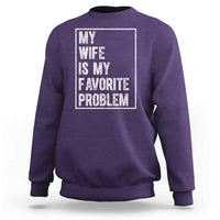 My Wife Is My Favorite Problem Funny Husband Sweatshirt Distressed Graphic