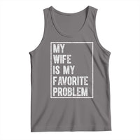 My Wife Is My Favorite Problem Funny Husband Tank Top Distressed Graphic