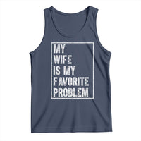 My Wife Is My Favorite Problem Funny Husband Tank Top Distressed Graphic