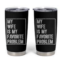 My Wife Is My Favorite Problem Funny Husband Tumbler Cup Distressed Graphic