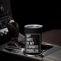 My Wife Is My Favorite Problem Funny Husband Tumbler Cup Distressed Graphic