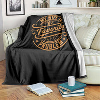 My Wife Is My Favorite Problem Funny Husband Sayings Throw Blanket