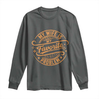 My Wife Is My Favorite Problem Funny Husband Sayings Long Sleeve Shirt