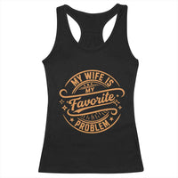 My Wife Is My Favorite Problem Funny Husband Sayings Racerback Tank Top