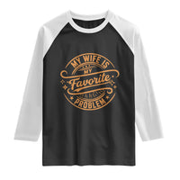My Wife Is My Favorite Problem Funny Husband Sayings Raglan Shirt