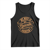 My Wife Is My Favorite Problem Funny Husband Sayings Tank Top