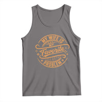My Wife Is My Favorite Problem Funny Husband Sayings Tank Top