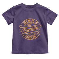 My Wife Is My Favorite Problem Funny Husband Sayings Toddler T Shirt