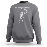 Funny Mahjong Lover Sweatshirt No Mahjong Today Sad Stickman Meme Graphic