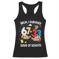 Bruh I Survived 67 33 100 Days of School Racerback Tank Top Six Seven Teachers Kids