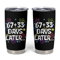 67 33 One Hundred Days Later Tumbler Cup Funny 100th Day of School Flowers