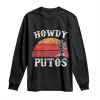 Howdy Putos Long Sleeve Shirt Funny Cactus Retro Vintage
