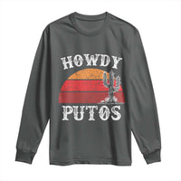Howdy Putos Long Sleeve Shirt Funny Cactus Retro Vintage