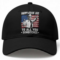 Happy 4th Of July To All You Sumbitches Baseball Cap Funny Independence Day Meme American Flag
