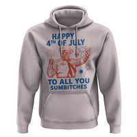 Happy 4th Of July To All You Sumbitches Hoodie Funny Independence Day Meme