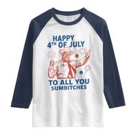 Happy 4th Of July To All You Sumbitches Raglan Shirt Funny Independence Day Meme