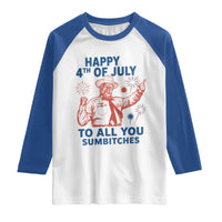 Happy 4th Of July To All You Sumbitches Raglan Shirt Funny Independence Day Meme