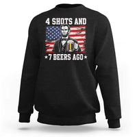 Funny 4th of July Abraham Lincoln Drinking Beer Sweatshirt 4 Shots and 7 Beers Ago Patriotic Independence Day Meme