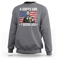 Funny 4th of July Abraham Lincoln Drinking Beer Sweatshirt 4 Shots and 7 Beers Ago Patriotic Independence Day Meme