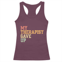 My Therapist Gave Up Racerback Tank Top