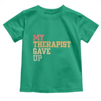 My Therapist Gave Up Toddler T Shirt