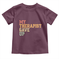 My Therapist Gave Up Toddler T Shirt
