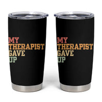 My Therapist Gave Up Tumbler Cup