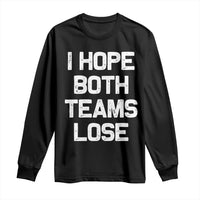 I Hope Both Team Lose Long Sleeve Shirt Funny Game Day Sports Meme
